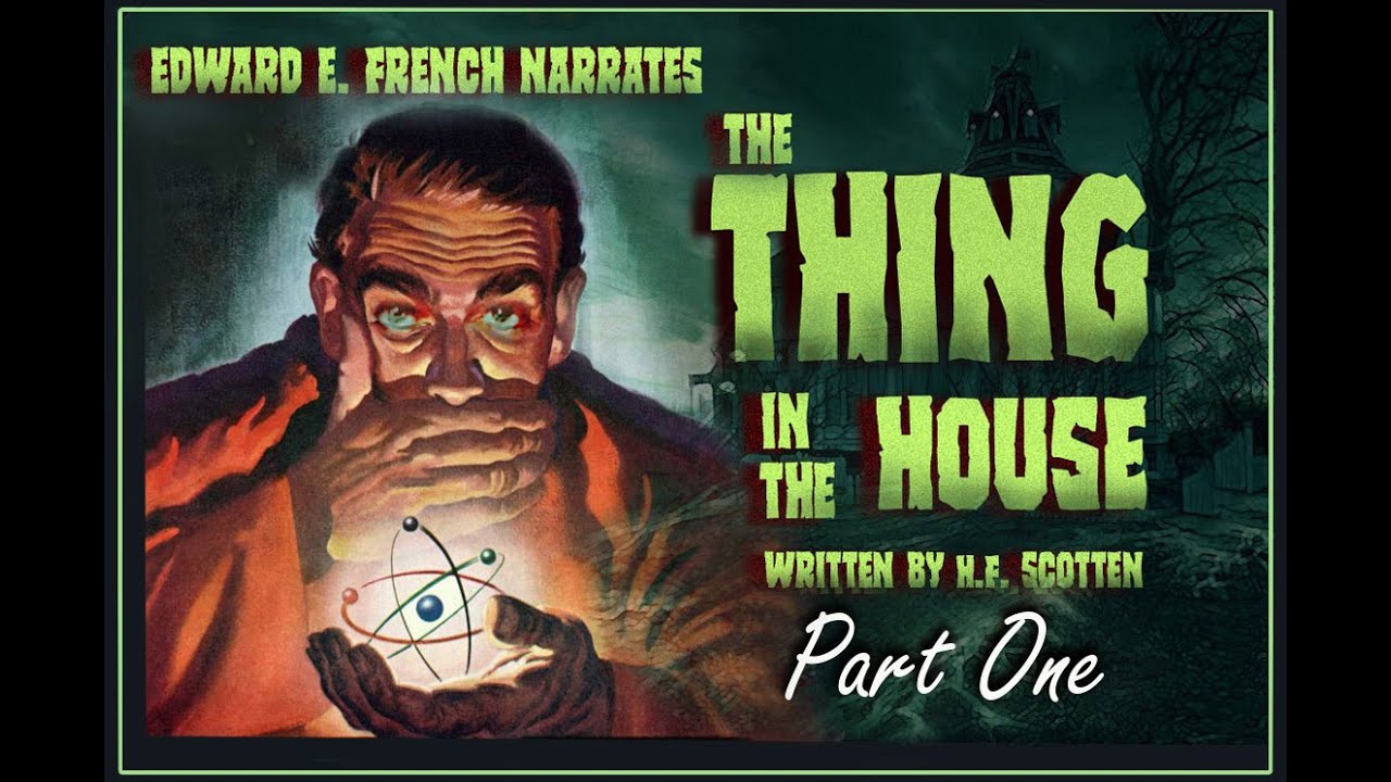 The Thing in the House Part One as told by Edward E. French