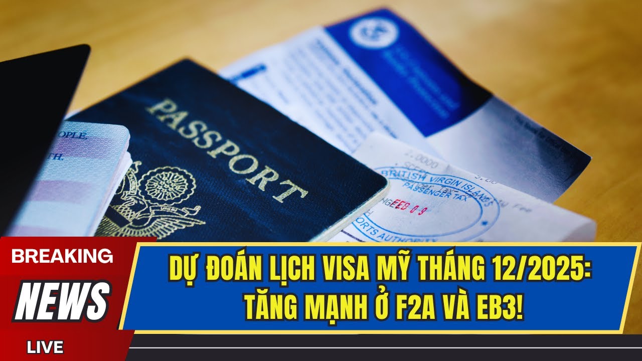 👉 DỰ ĐO&Aacute;N LỊCH VISA MỸ TH&Aacute;NG 12/2025: TĂNG MẠNH Ở F2A V&Agrave; EB3!