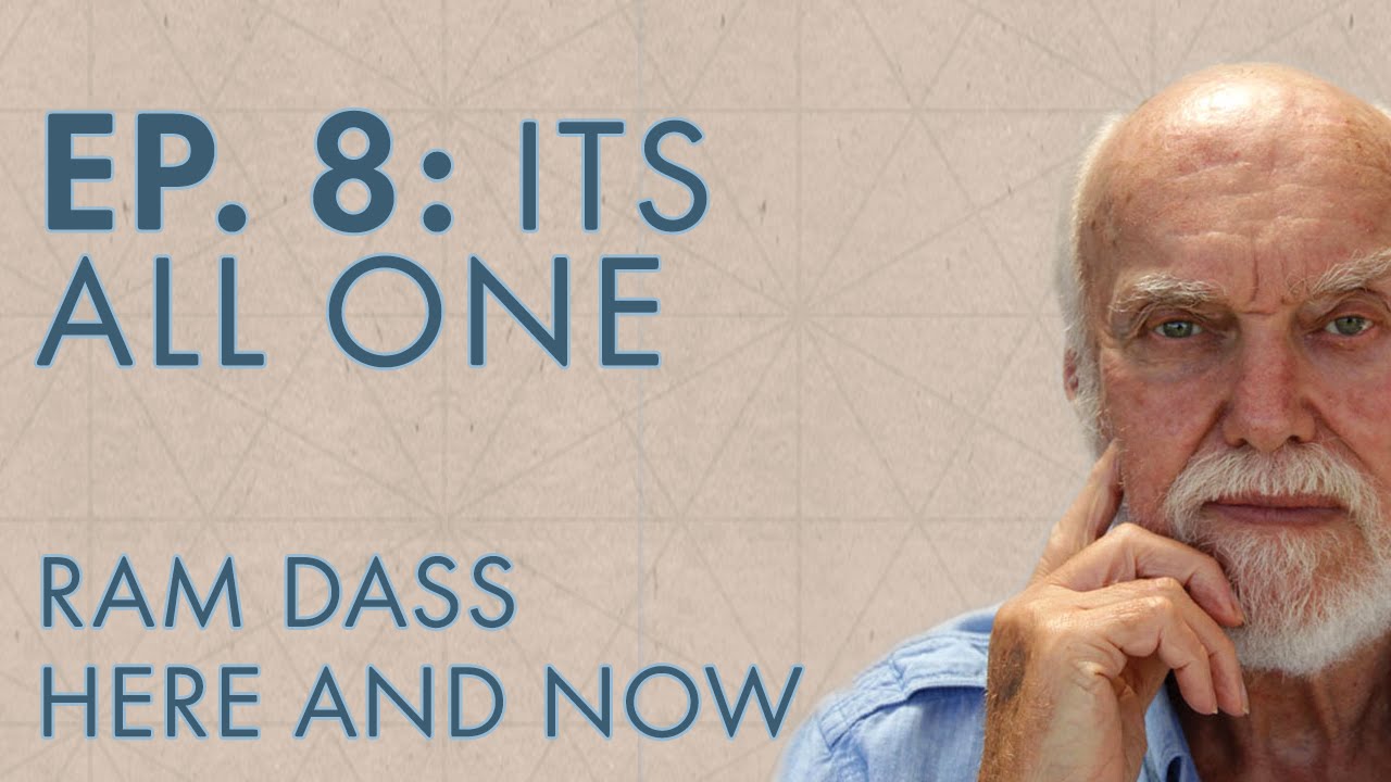 Ram Dass Here and Now – Episode 8 – It's All One