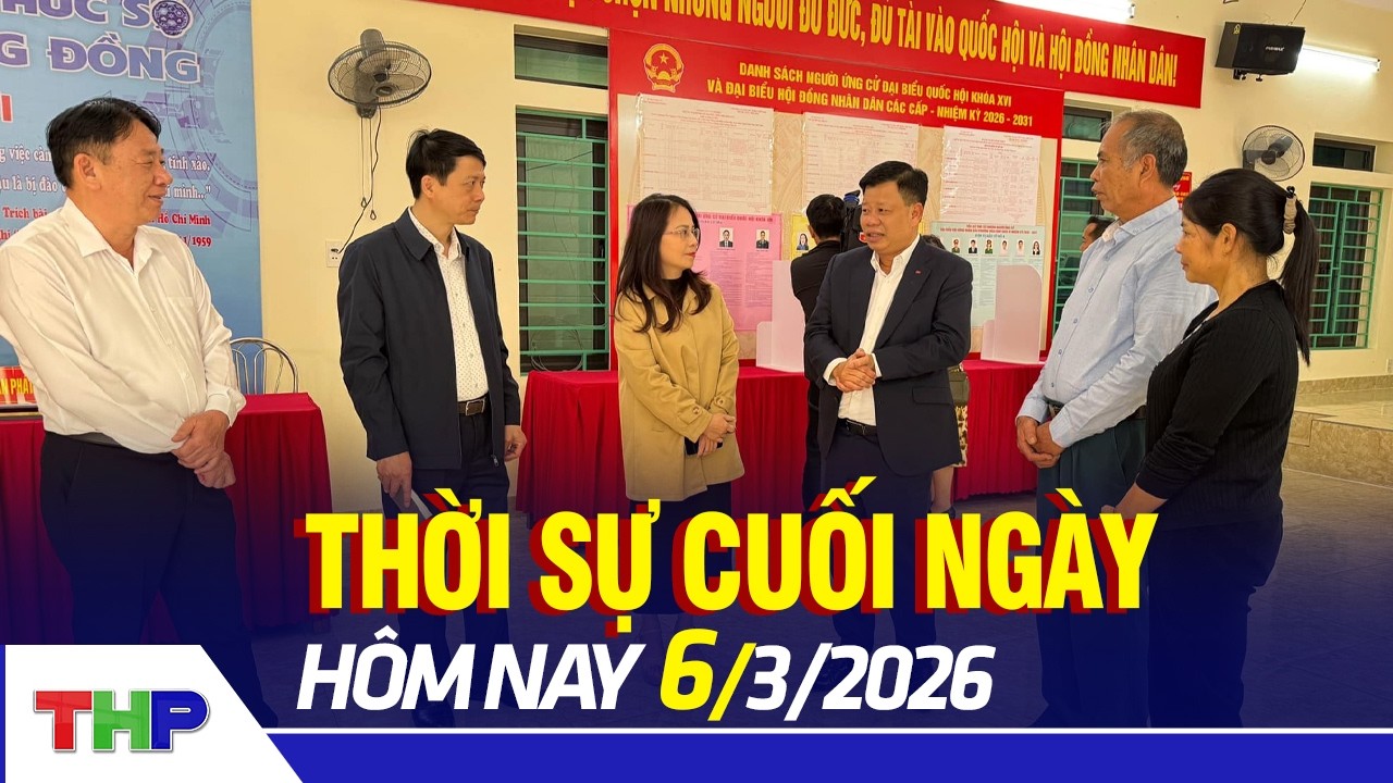 THỜI SỰ CUỐI NGÀY 6/3: Kiểm tra công tác chuẩn bị bầu cử