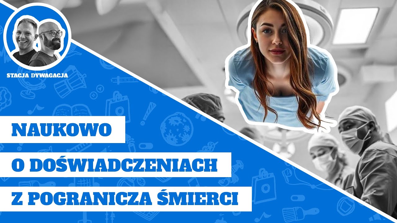 45. Naukowo o doświadczeniach z pogranicza śmierci