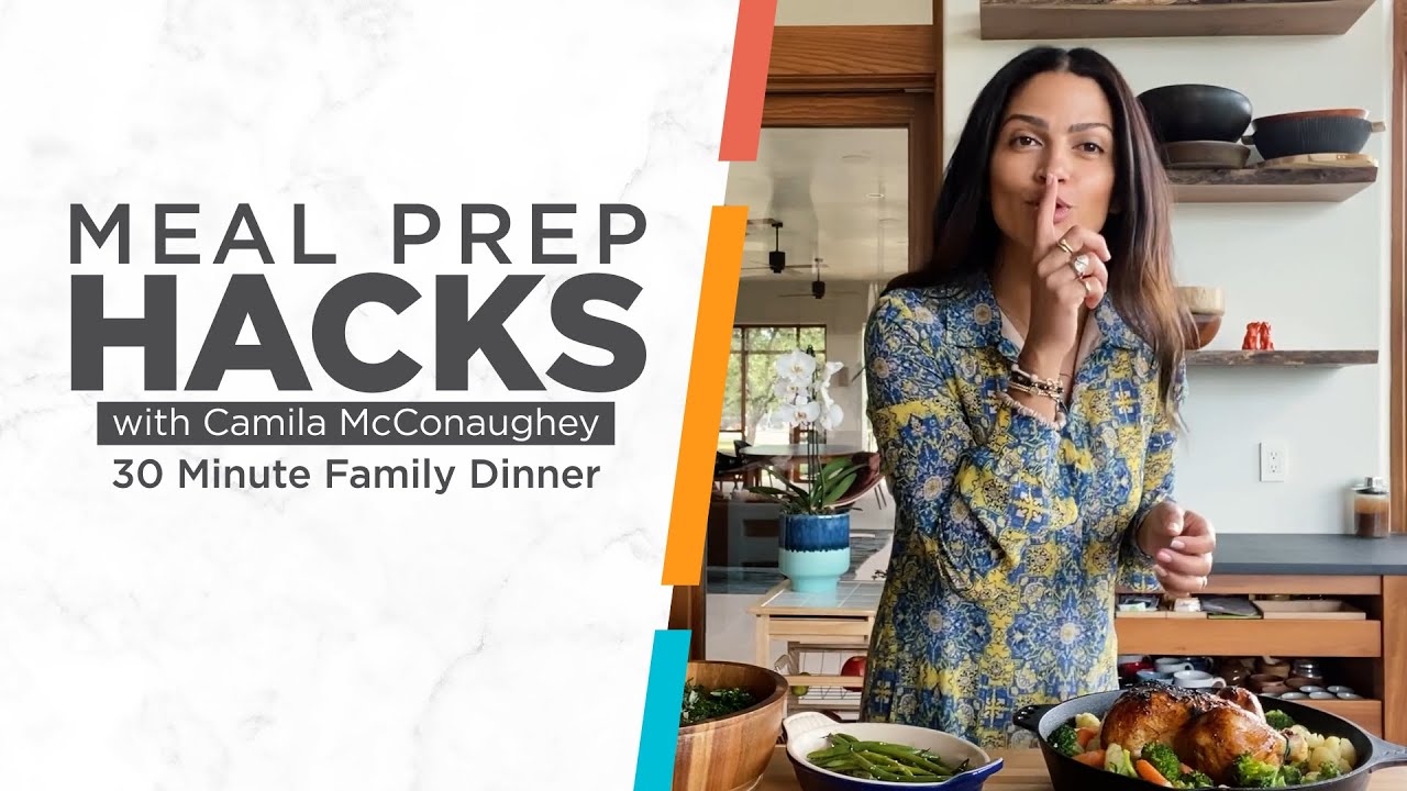 Meal Prep Hacks with Camila McConaughey: 30 Minute Family Meal