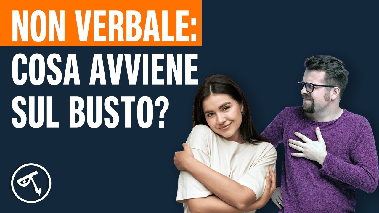🟢 Linguaggio del corpo: cosa avviene sul busto?