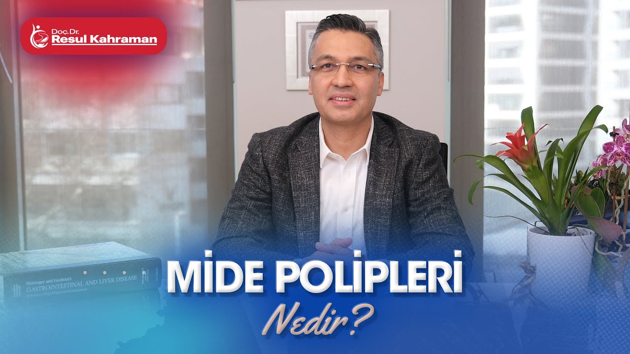 Mide Polipleri Nedir? - Doç. Dr. Resul Kahraman
