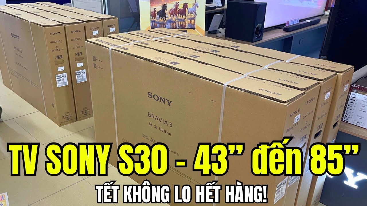 TV 43 đến 85 inch Sony S30 Về Đủ Mã Đầy Kho - Tết Không Lo Hết Hàng