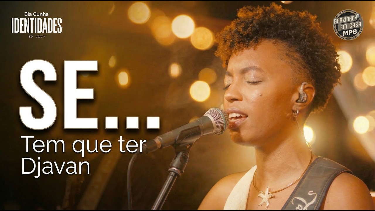 Se&hellip; (Djavan) | Bia Cunha - IDENTIDADES ao vivo