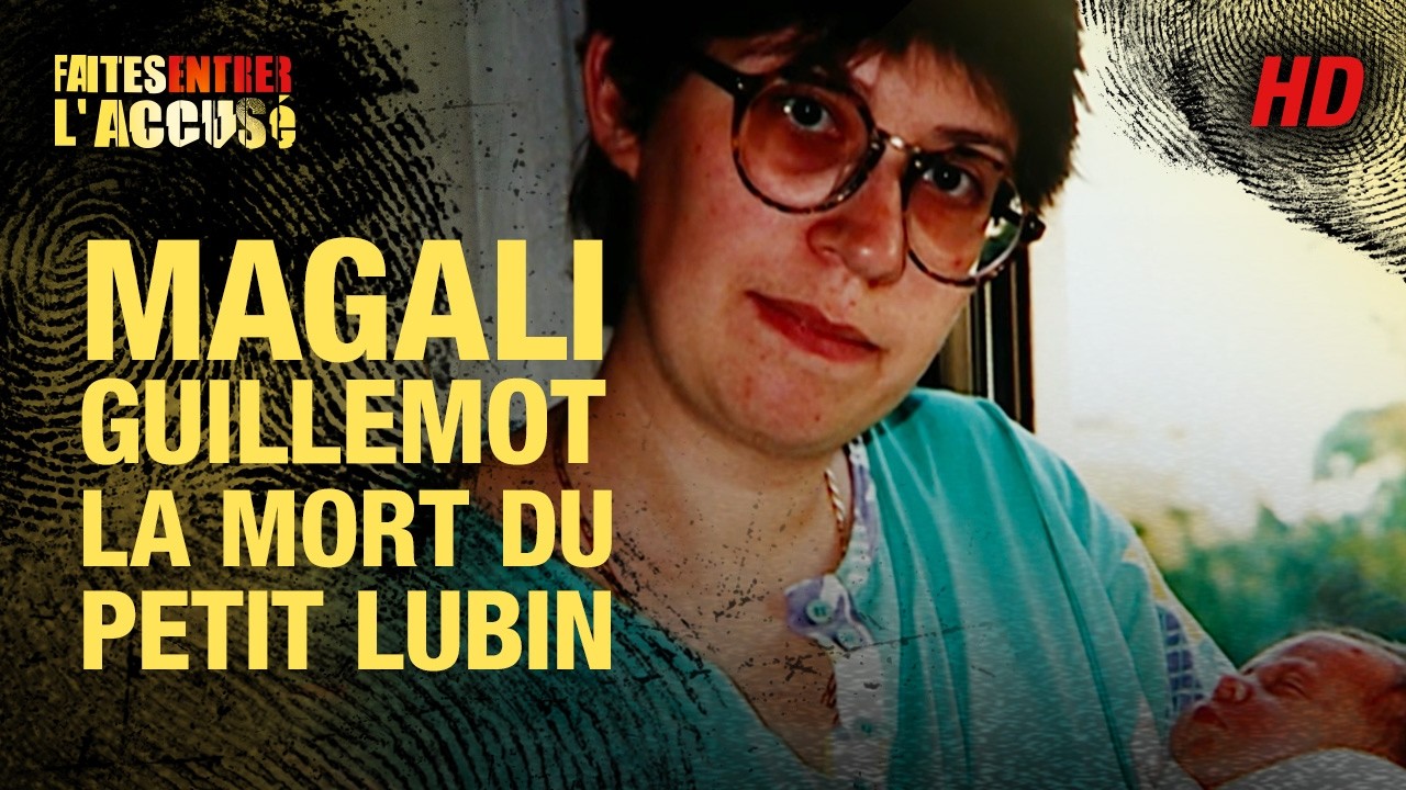 Faites entrer l'accusé : Magali Guillemot, la mort du petit Lubin - REMASTERISÉ