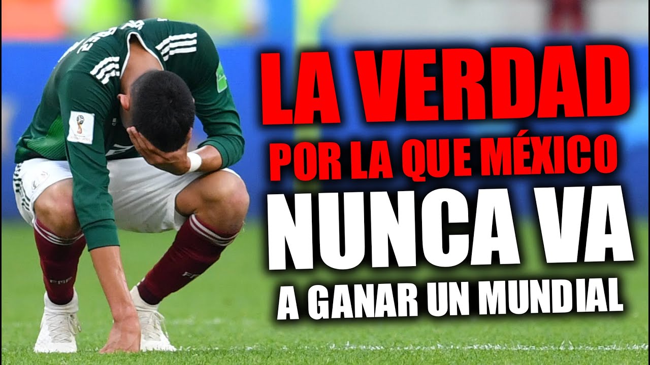 La verdad por la que MÉXICO NUNCA VA a GANAR UN MUNDIAL