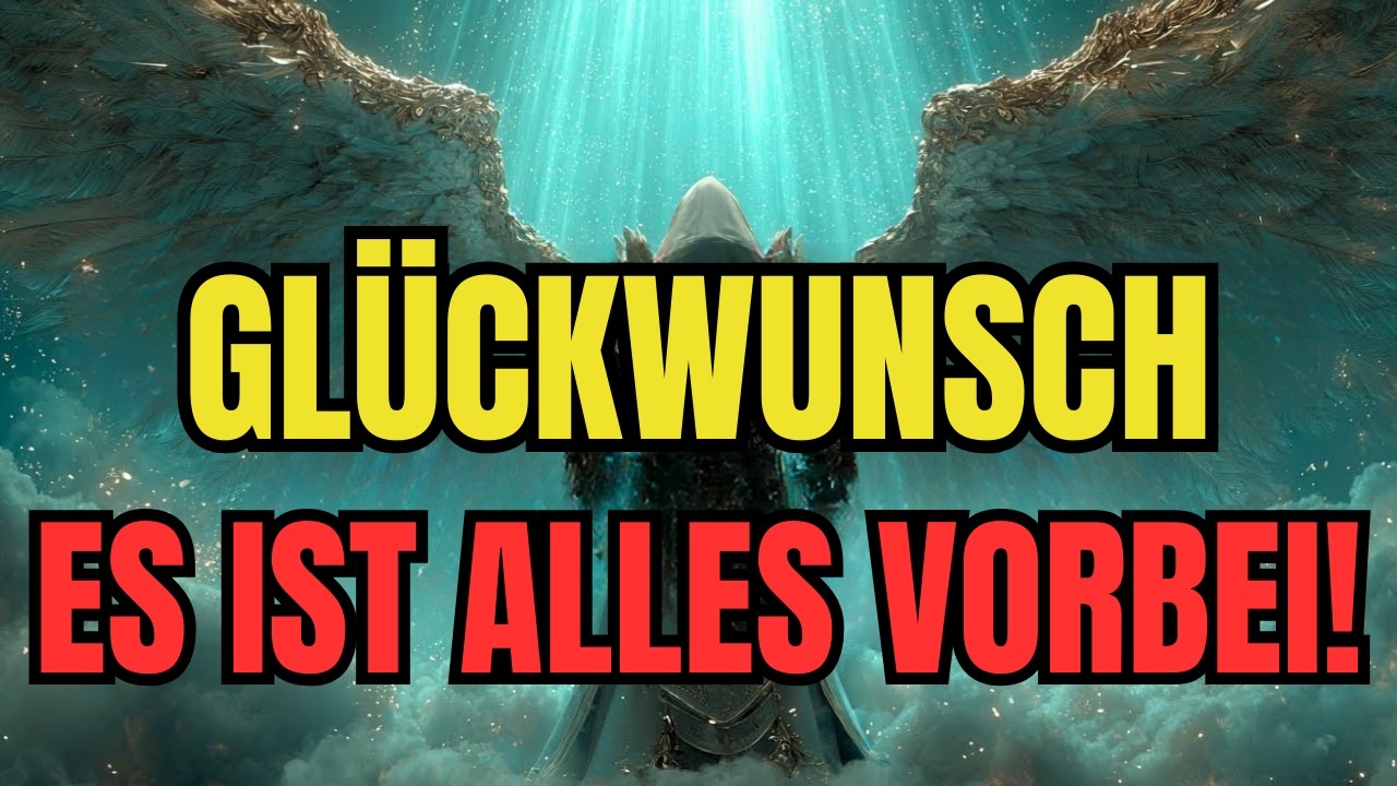 🔴 AUSERWÄHLTE: HERZLICHEN GLÜCKWUNSCH. ES IST VOLLBRACHT. DU MUSST NIE WIEDER LEID ERLEBEN!!