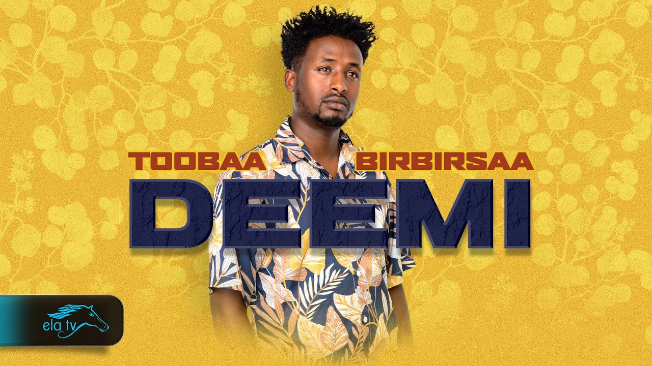 ela tv - Toobaa Birbirsa - Deemi -  Ethiopian Oromo Music 2024 - ( Official Music Video )