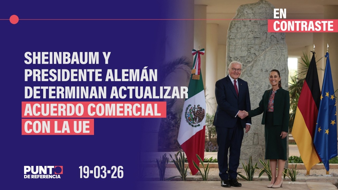 En Contraste: Sheinbaum y presidente alemán determinan actualizar acuerdo comercial con la UE
