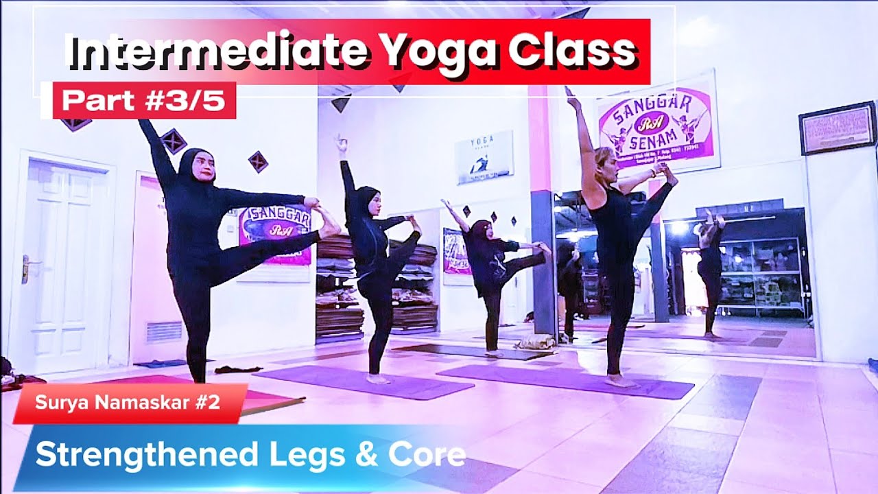 Kelas Yoga Intermediate | Bagian #3/5 | Surya Namaskar #2 : Menguatkan Kaki & Batang Tubuh 