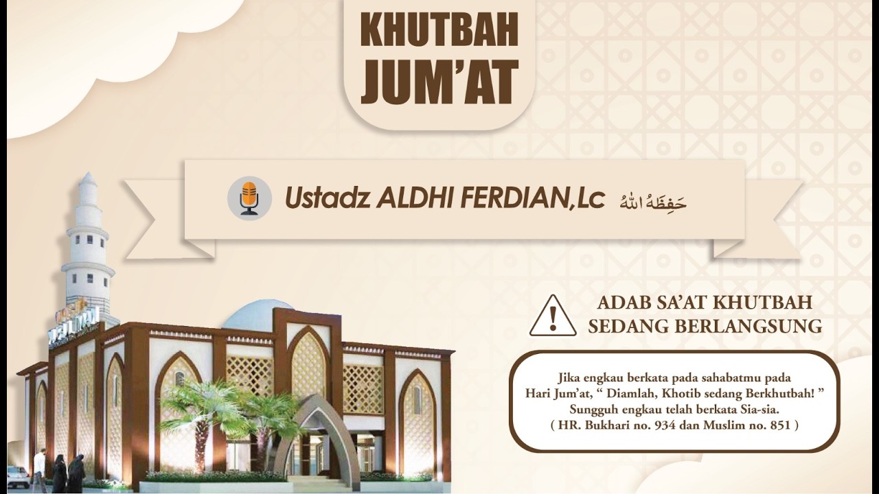 Khutbah Jum`at. Ustadz Aldhi Ferdian.