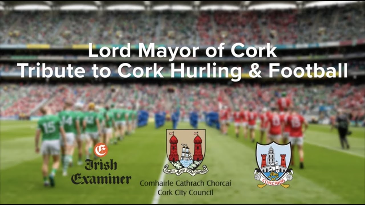 Lord Mayor of Cork Tribute   Cork GAA FINAL