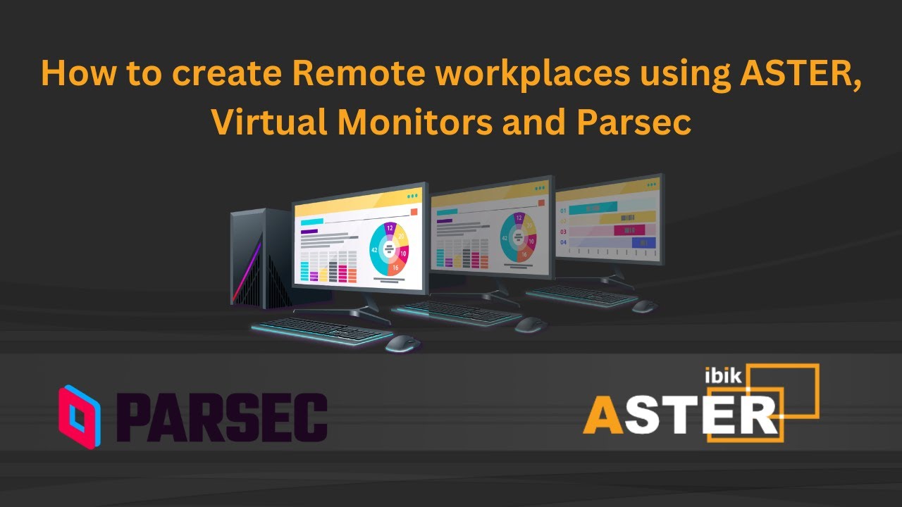 How to create Remote workplaces using ASTER, Virtual Monitors and Parsec
