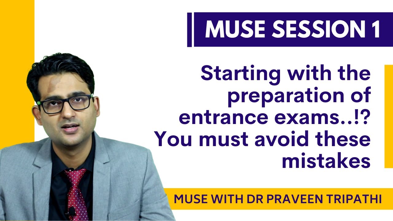 Some common mistakes that students make while preparing for entrance exams? #MuseWithDrPraveen