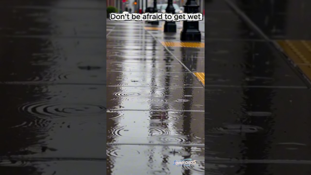 Don’t be afraid to get wet