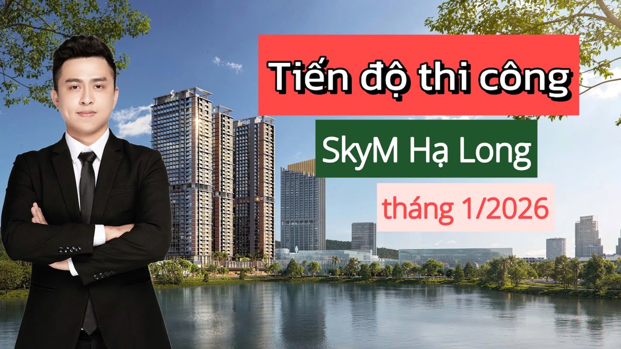 Tiến độ dự án căn hộ SkyM Hạ Long tháng 1/2026