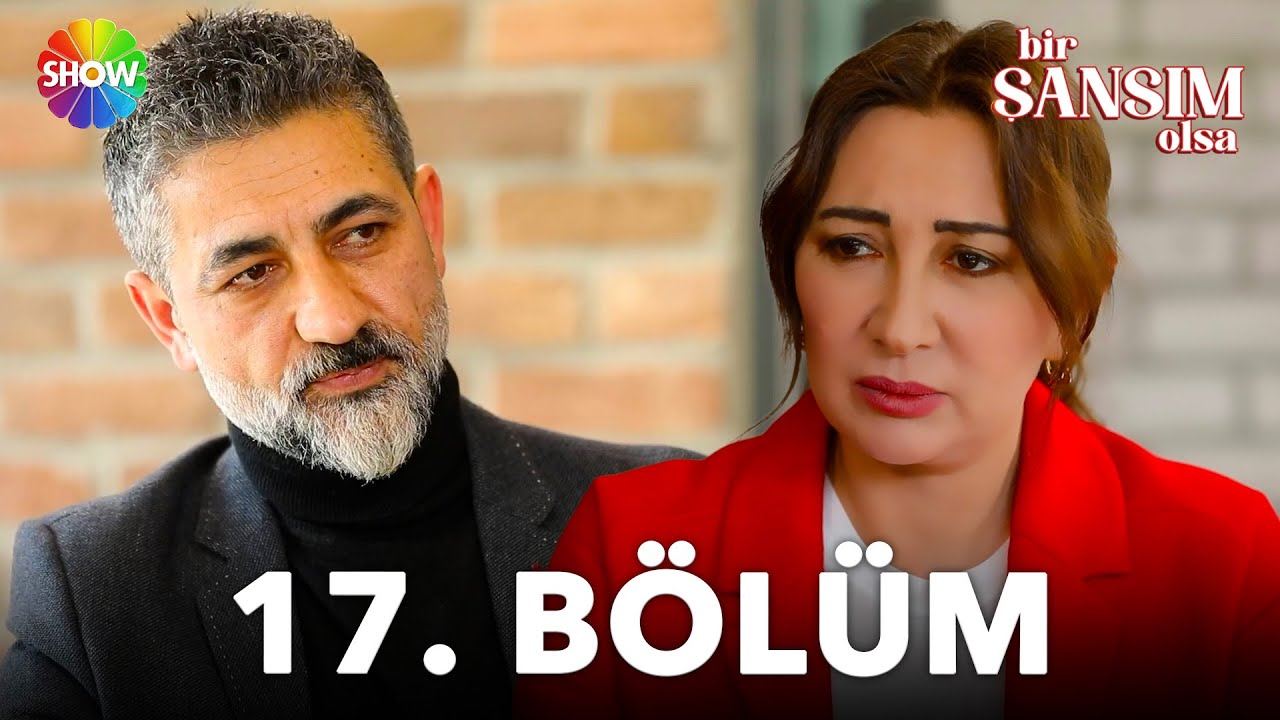 Bir Şansım Olsa 17. Bölüm