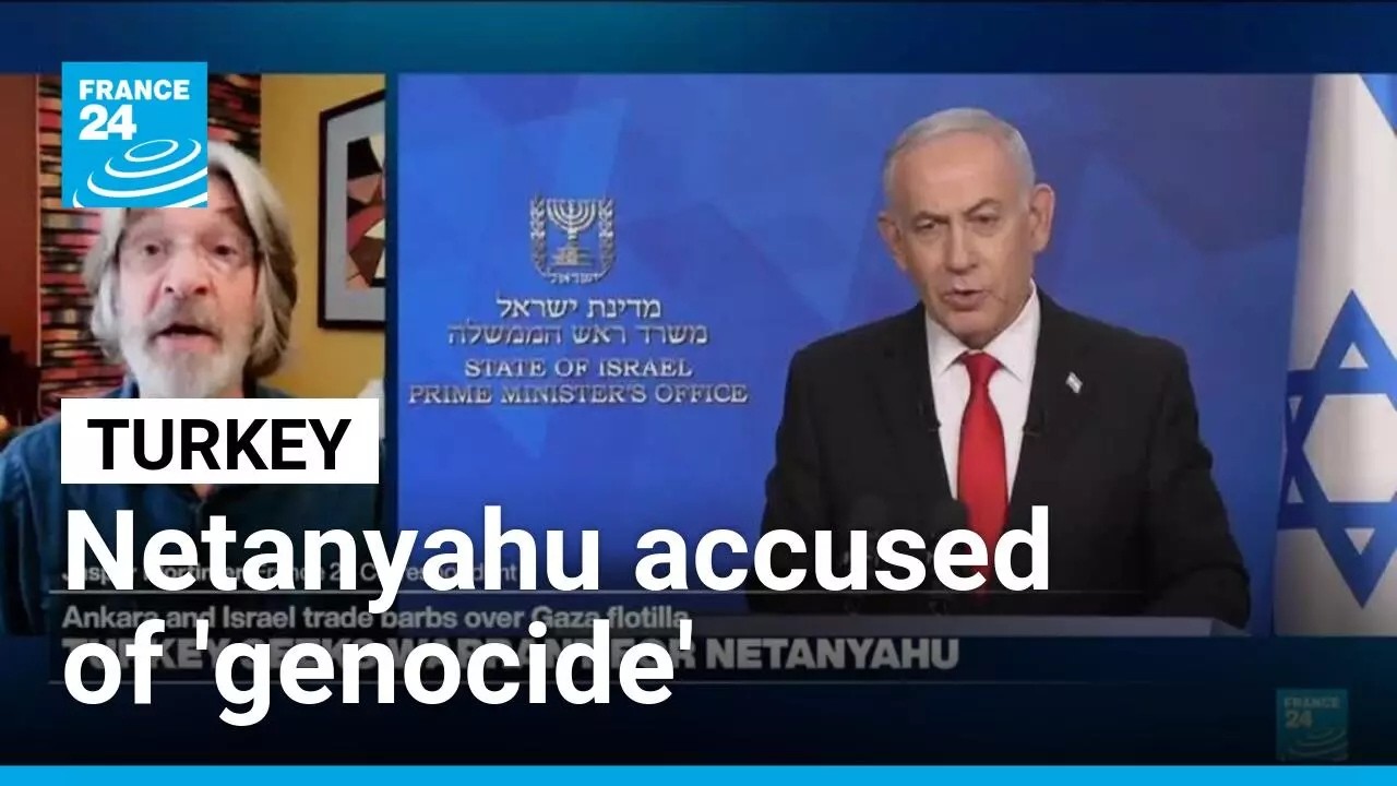Turkey seeks arrest warrant for Israeli PM Netanyahu, fueling tensions &bull; FRANCE 24 English