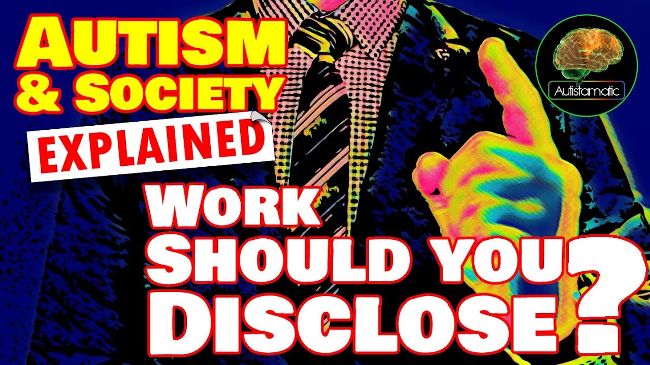Autism & Society Explained: Work - Should YOU Disclose?