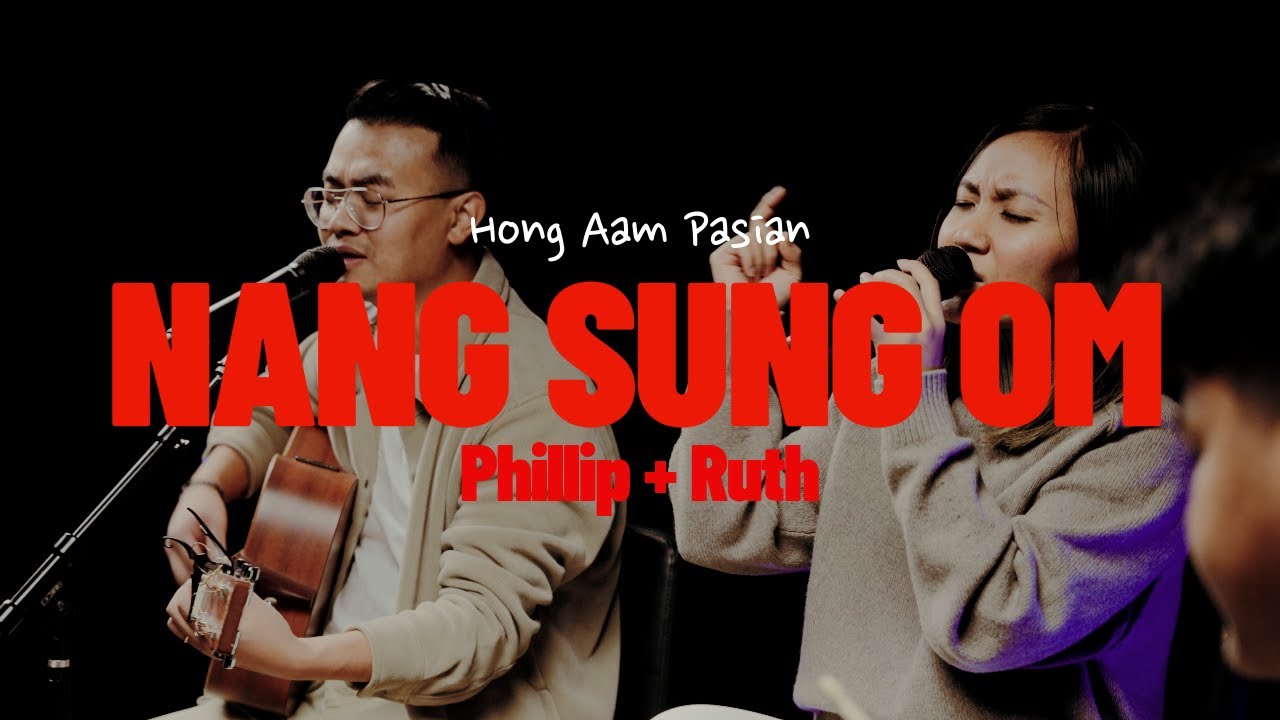 Nang Sung Om | Phillip + Ruth ( Official Music Video )