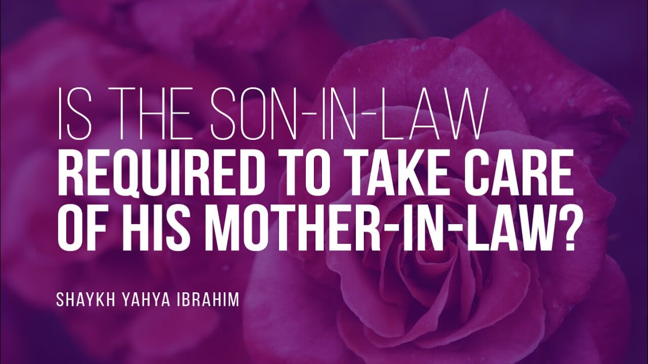 Is The Son-In-Law Required To Take Care Of His Mother-In-Law? | Shaykh Yahya Ibrahim | Faith IQ
