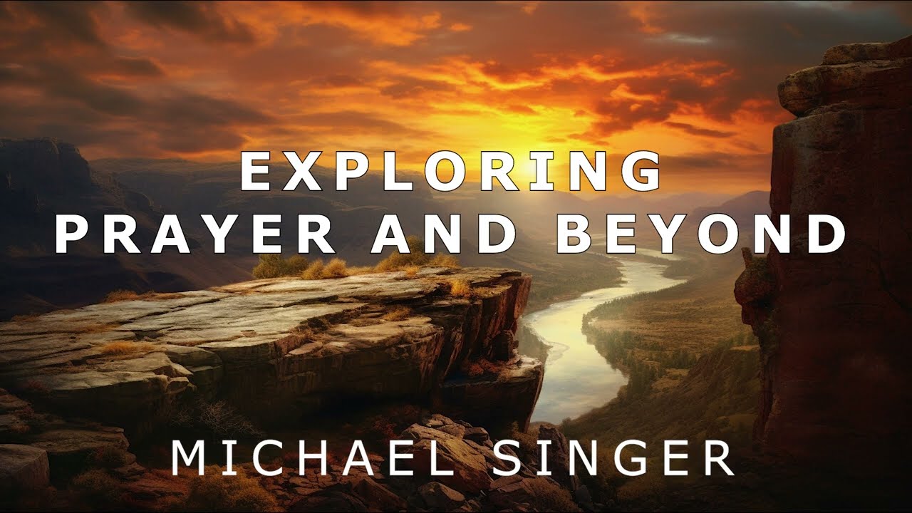 Michael Singer - Exploring Prayer and Beyond