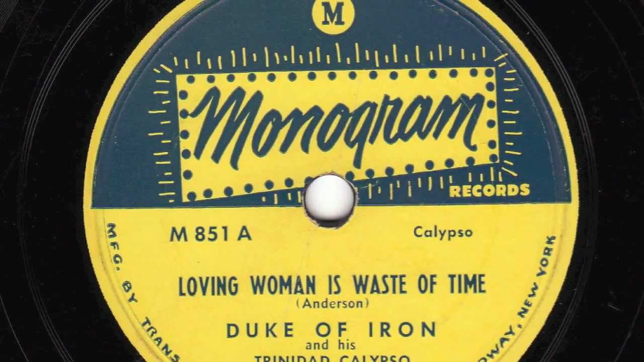 Loving Woman Is Waste Of Time [10 inch] - Duke of Iron and his Trinidad Calypso Troubadours