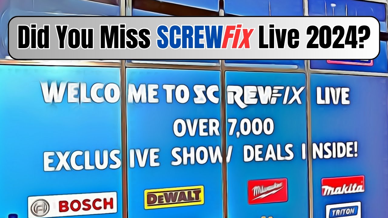 Screwfix Live 2024 - Insider Shares Hidden Gems You Missed