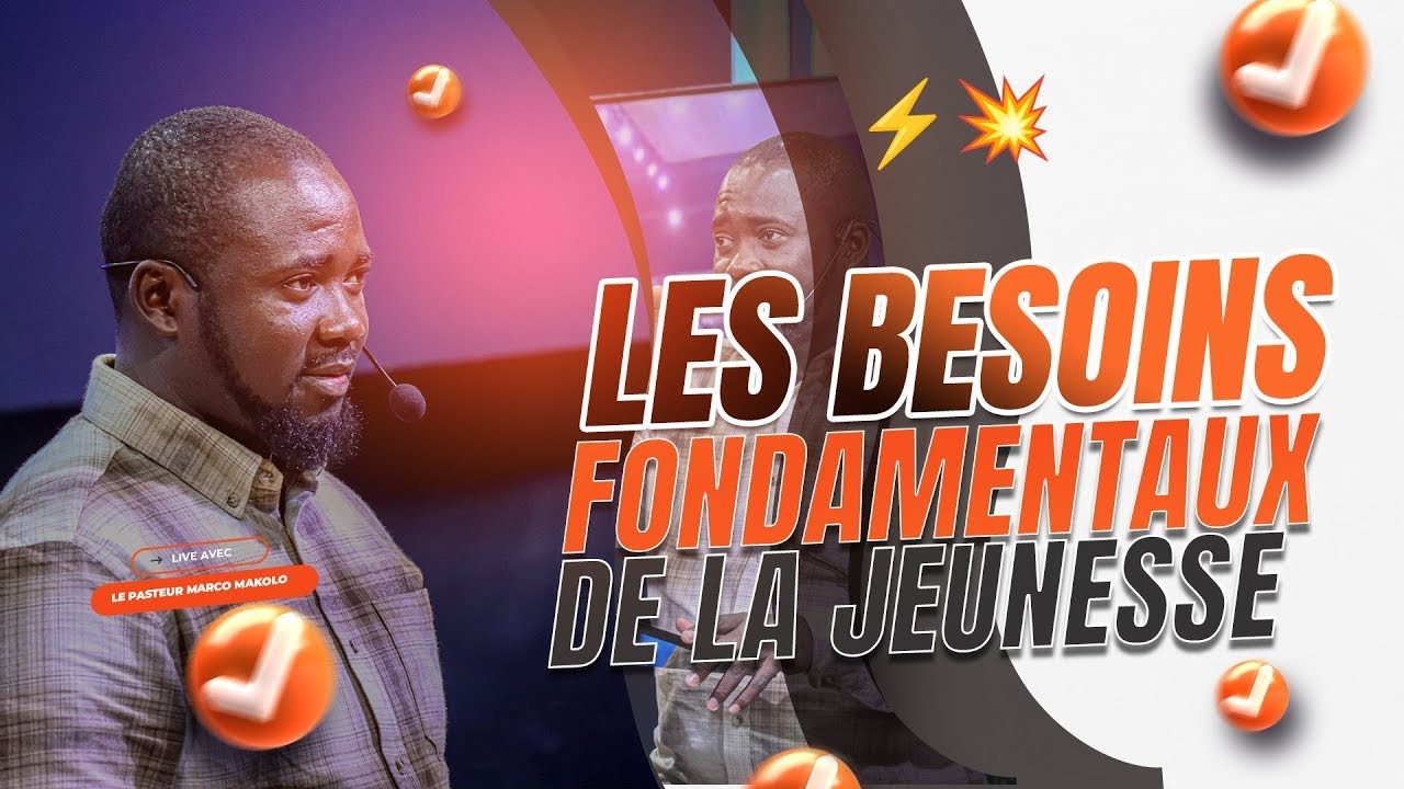 LES BESOINS FONDAMENTAUX DE LA JEUNESSE - Pasteur Marco Makolo