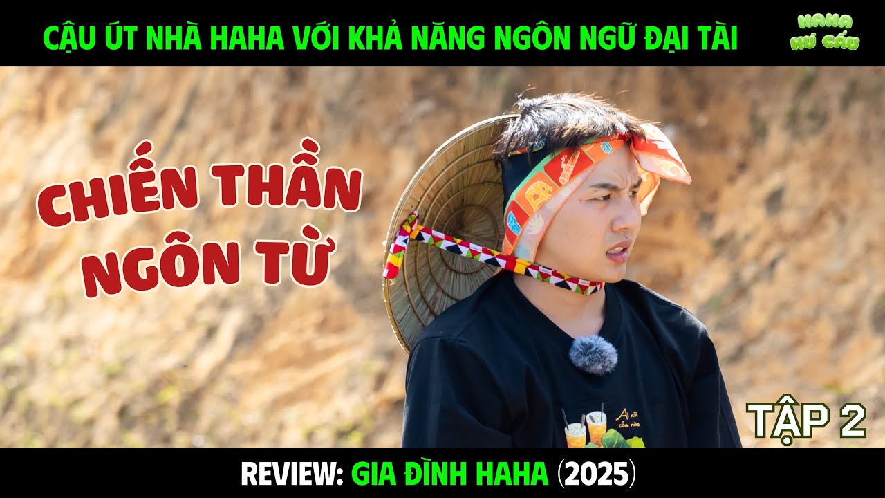 Series HaHa Hư Cấu - Tập 2 | Chiến thần ngôn ngữ đa tài gọi tên bé Út Dâu aka Duy Khánh