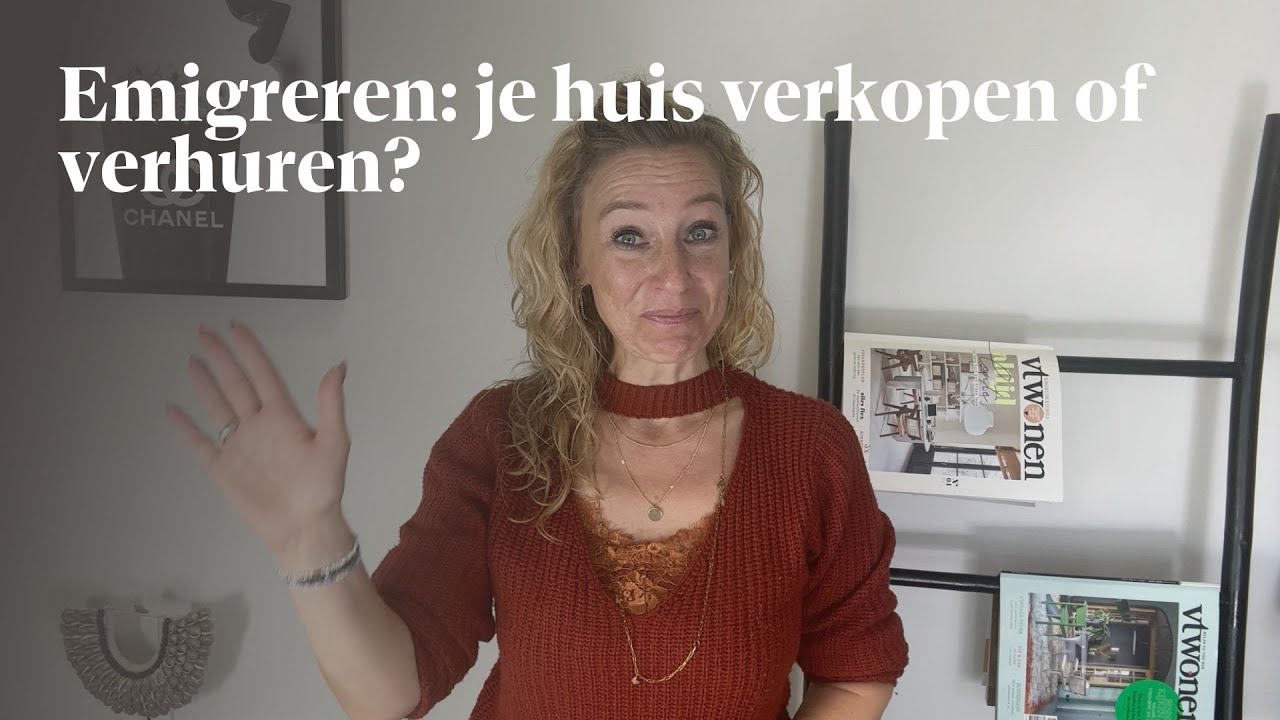 EMIGREREN: je huis VERKOPEN of VERHUREN?