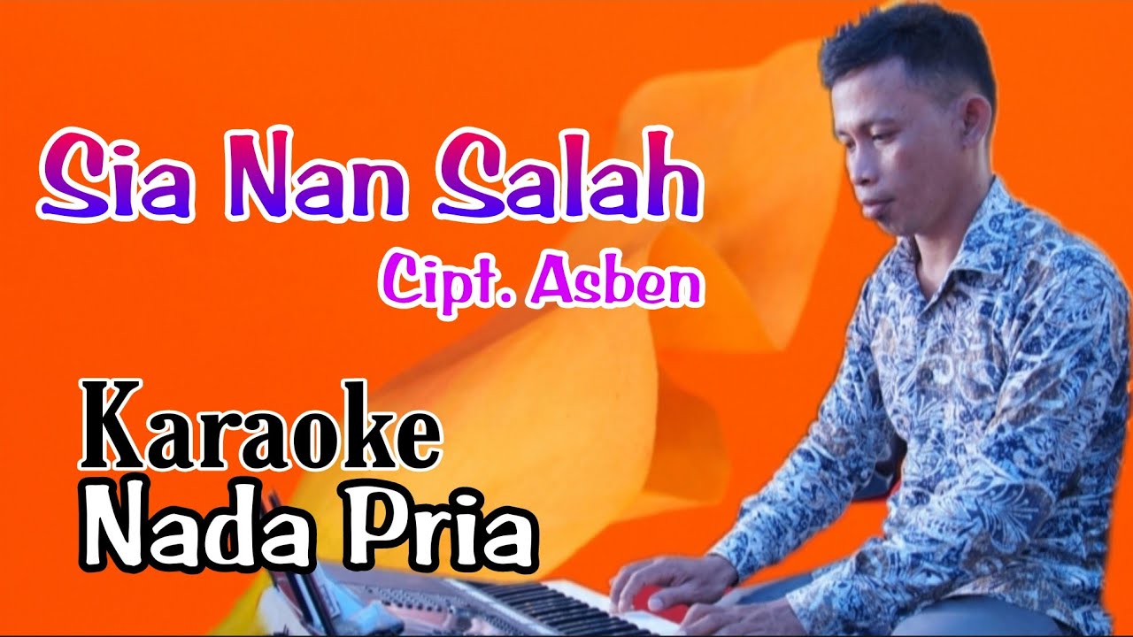 Karaoke Sia Nan Salah - Asben (Nada Pria Sarunai Minang)