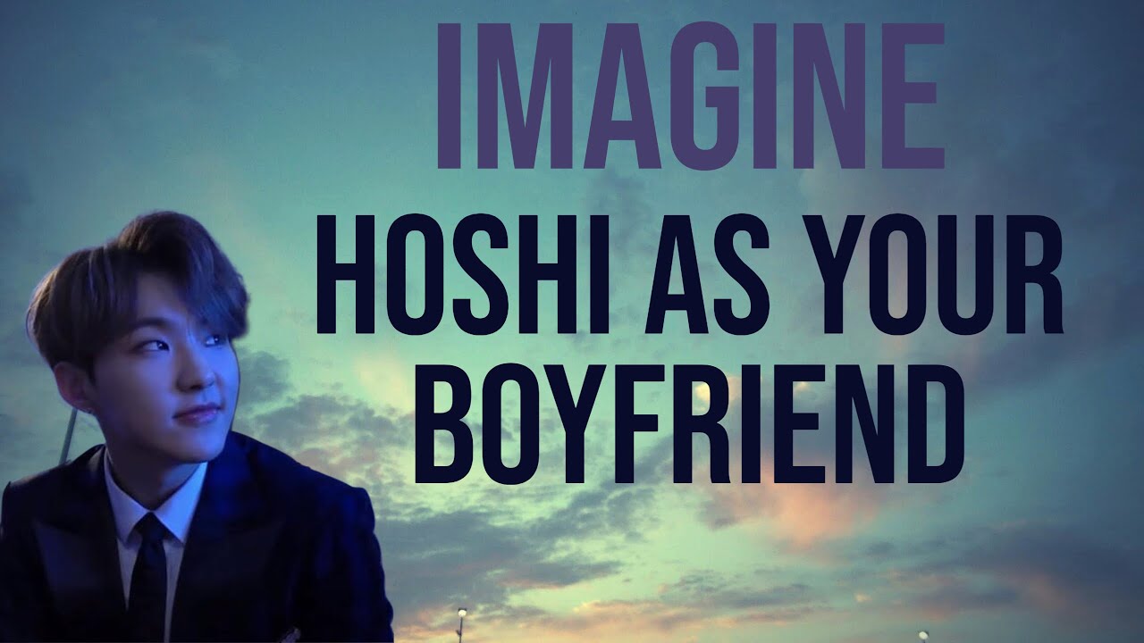 svt imagine: hoshi as your boyfriend (part 1)