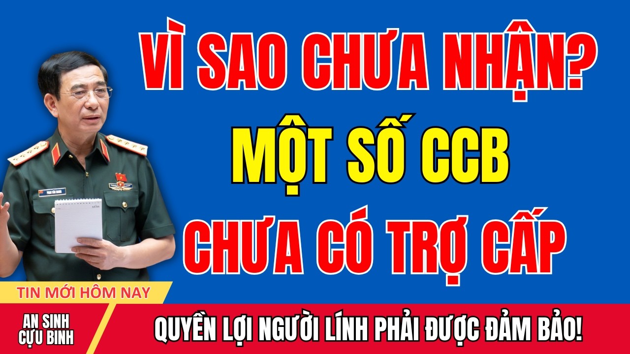 SỰ THẬT: Lý Do Nhiều Cựu Chiến Binh Chưa Có Trợ Cấp Hàng Tháng