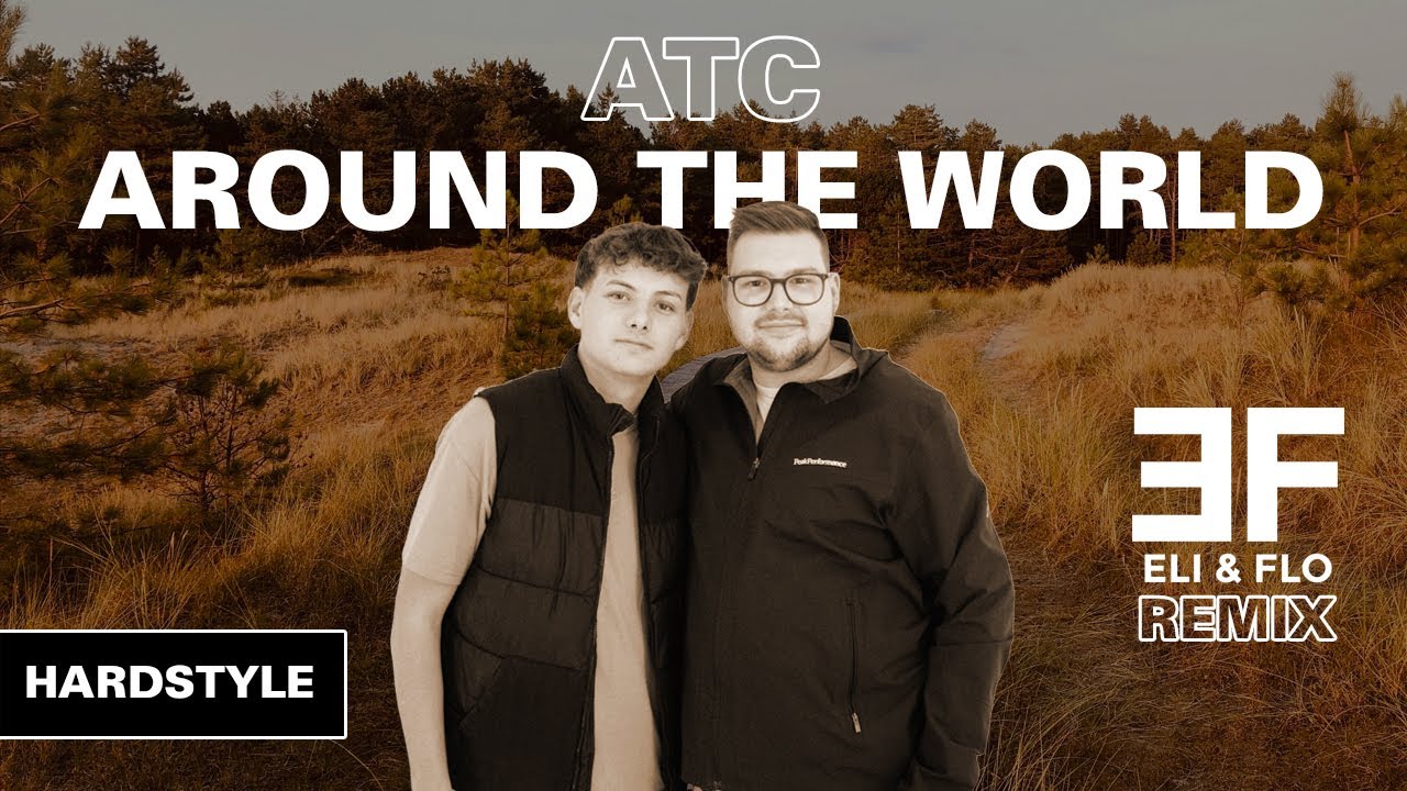ATC - Around The World (Eli & Flo Hardstyle Remix)