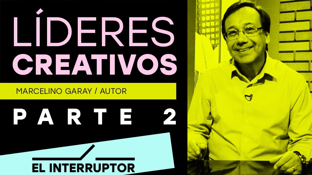 ¿Cómo Ser un líder creativo? - El Interruptor - Parte 2