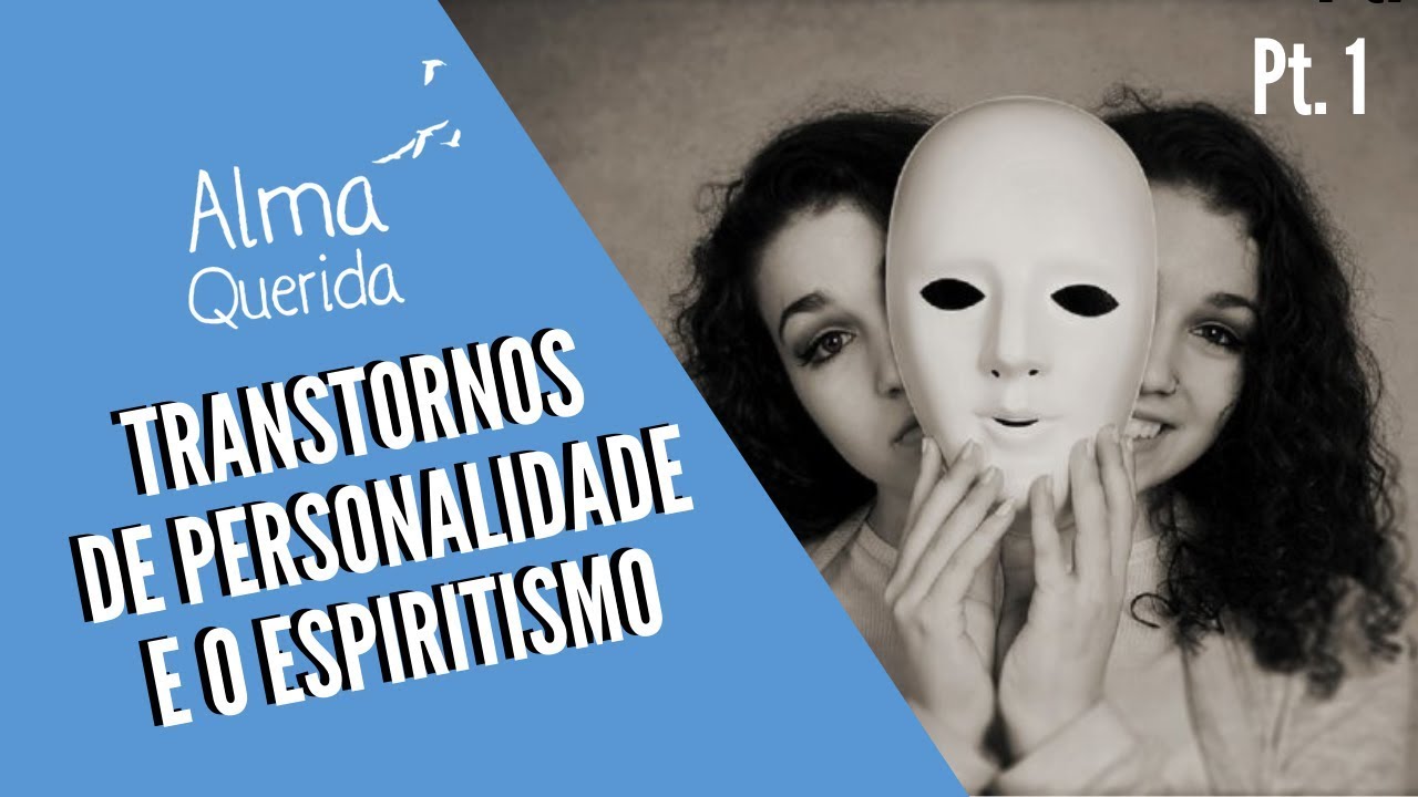 TRANSTORNOS DE PERSONALIDADE E O ESPIRITISMO | Alma Querida | Parte 1 (13/03/2019)