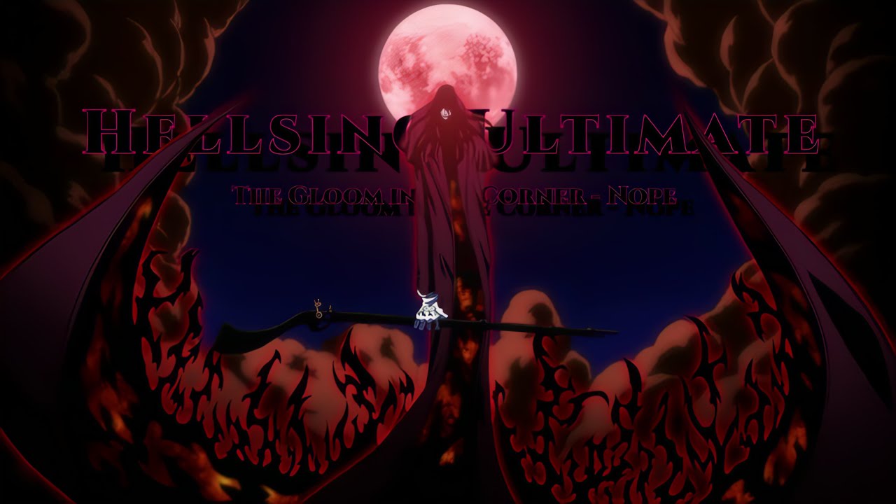 Hellsing Ultimate 4K 60 FPS AMV [ THE GLOOM IN THE CORNER - Nope ]