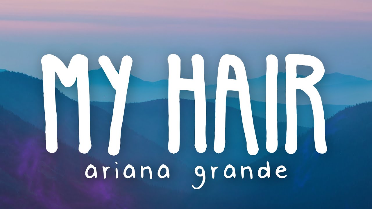 Ariana Grande - my hair (Lyric Video)