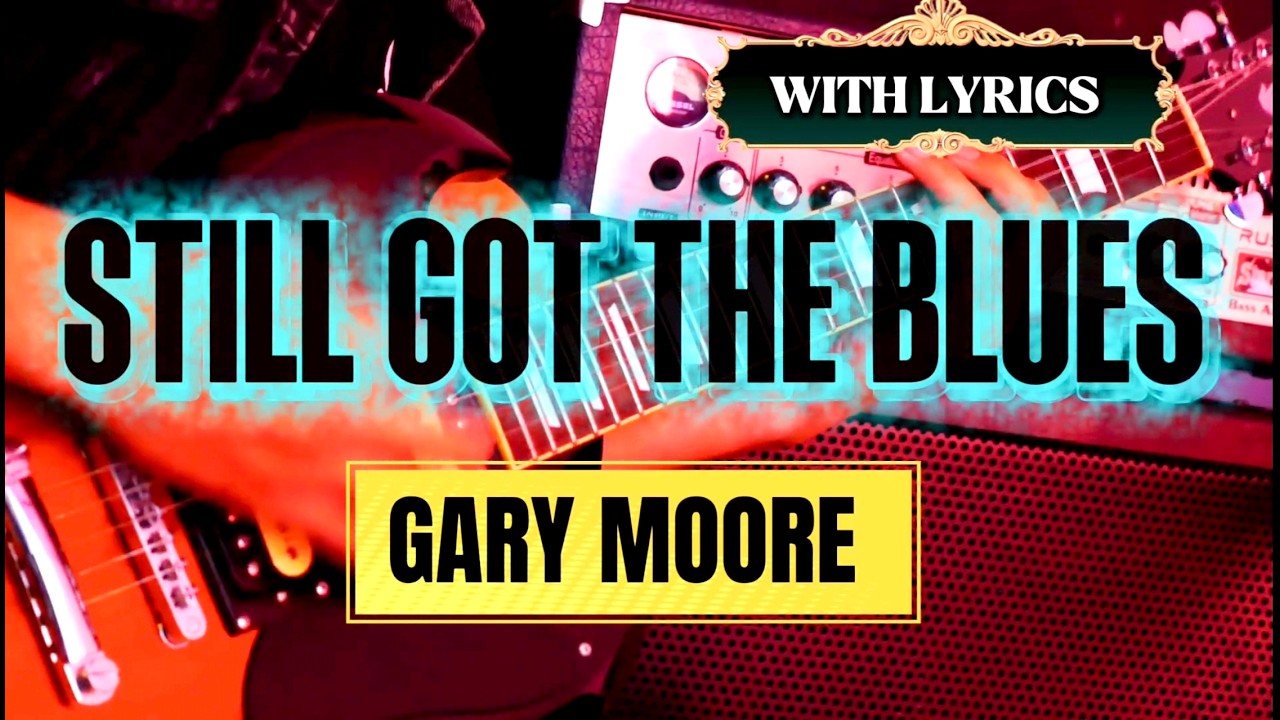 Gary Moore - Still Got The Blues (Lyrics)