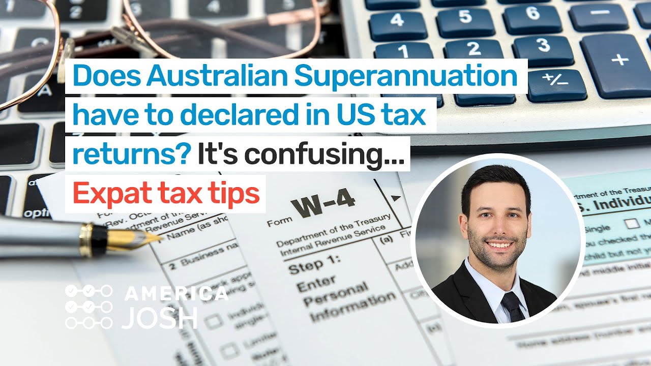 Does Australian Superannuation have to declared in US tax returns? It's confusing... Expat tax tips
