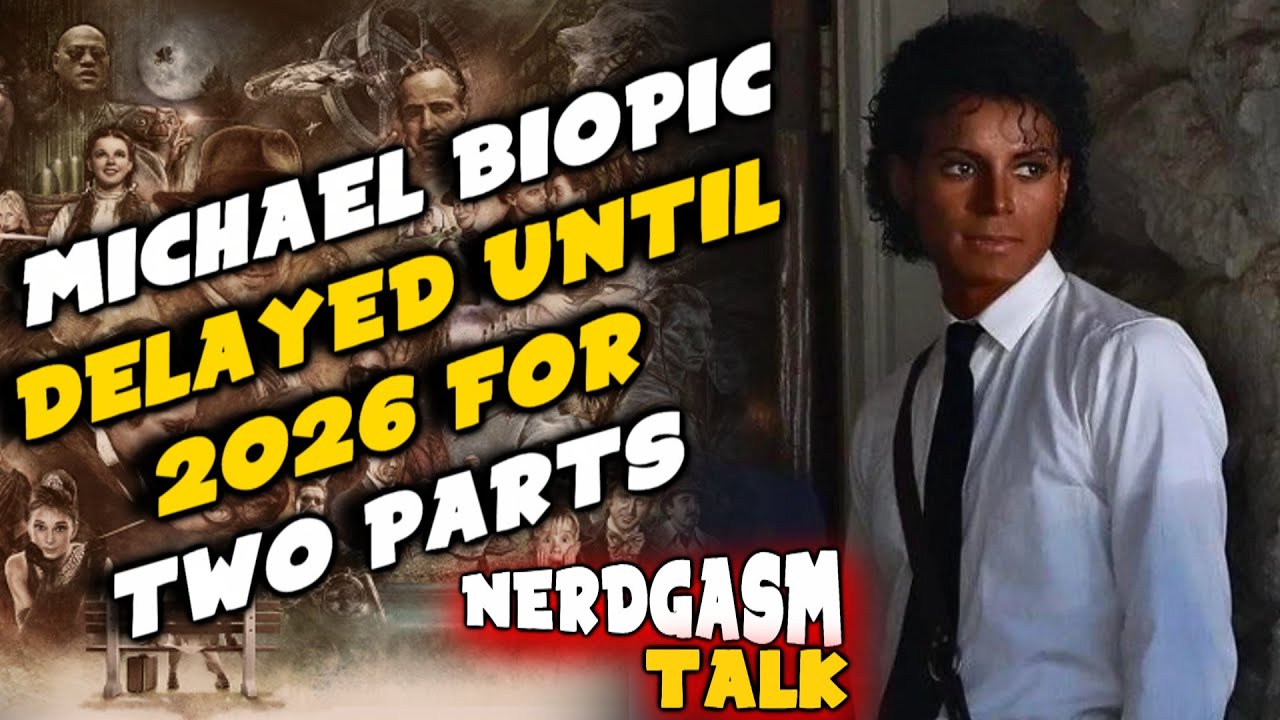 Michael Jackson Biopic pushed back to 2026!!! - Nerdgasm Talk #254