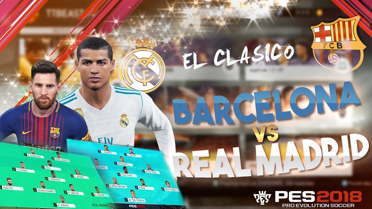 [TTB] PES 2018 - El Clasico - Barcelona vs Real Madrid - Gameplay Mods