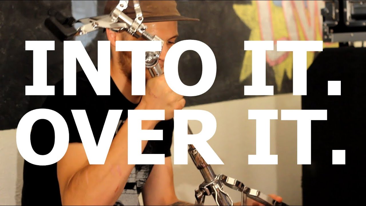 Into it. Over it. - 