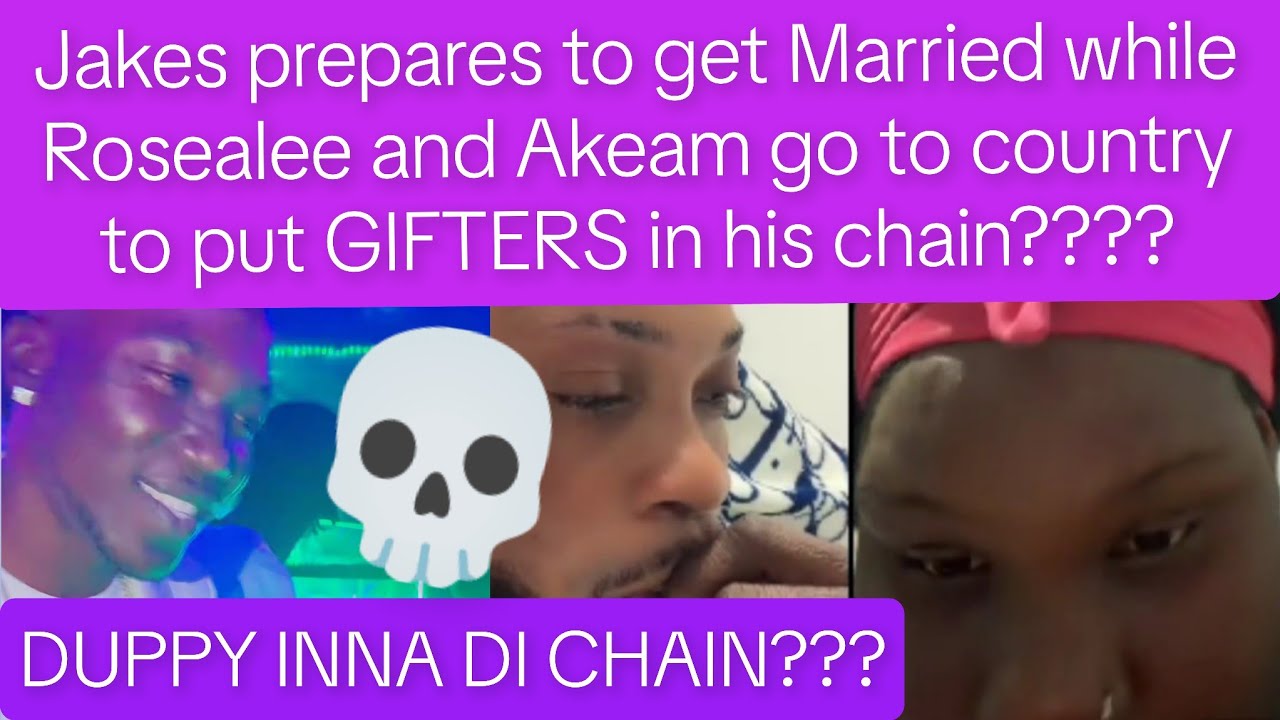 Jakes is getting married while rosealee n akeam reportedly put duppy in jewelry