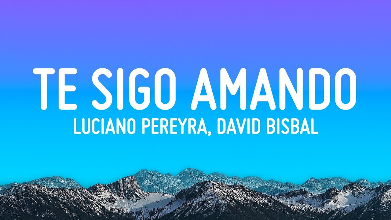 Luciano Pereyra, David Bisbal - Te Sigo Amando (Letra/Lyrics)
