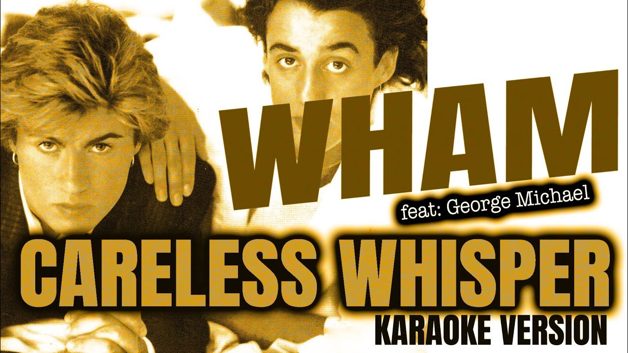 CARELESS WHISPER - WHAM feat. GEORGE MICHAEL (Karaoke Version)