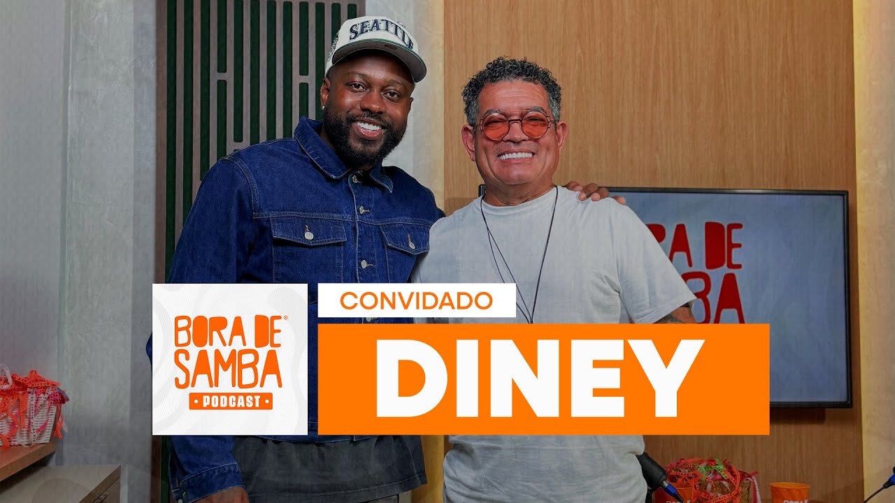 DINEY: a m&aacute;quina de TALENTO e SUCESSO do PAGODE | Bora de Samba Podcast Ep #6